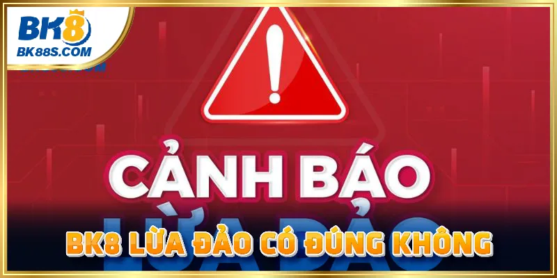 BK8 lừa đảo