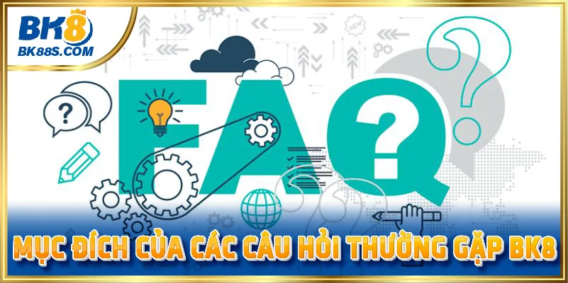 Mục đích của những câu hỏi thường gặp BK8